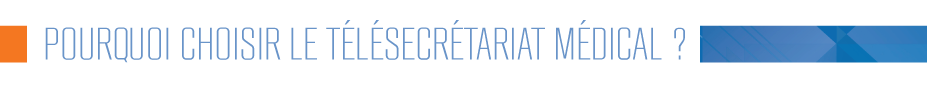 Pourquoi choisir le télésecrétariat médical ?